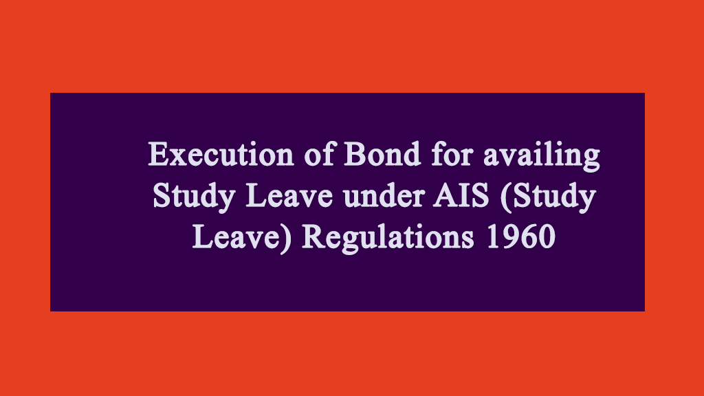 Execution of Bond for availing Study Leave under AIS (Study Leave) Regulations 1960